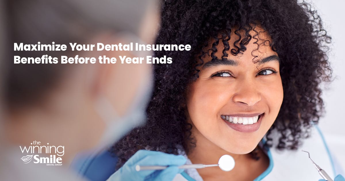 Smiling dental patient receiving care at The Winning Smile Dental Group with text encouraging readers to maximize their dental insurance benefits before the year ends.